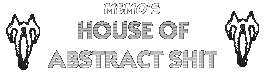 Memo's house of abstract shit. Its abstract. Its not shit. It is abstract shit.